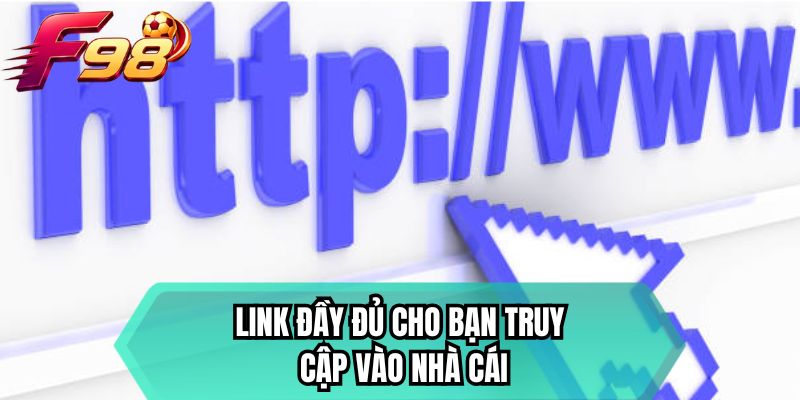 Link đầy đủ cho bạn truy cập vào nhà cái